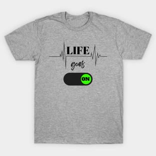 life goes on T-Shirt